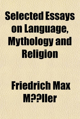 Book cover for Selected Essays on Language, Mythology and Religion Volume 1