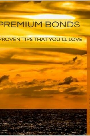 Cover of Premium Bonds: Proven Tips That You'll Love