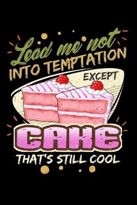 Book cover for Lead Me Not Into Temptation Except Cake That's Still Cool