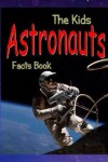 Book cover for The Kids Astronauts Fact Book