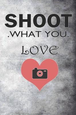 Book cover for Shoot What You Love