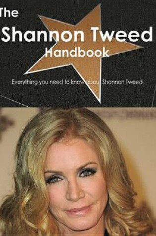 Cover of The Shannon Tweed Handbook - Everything You Need to Know about Shannon Tweed