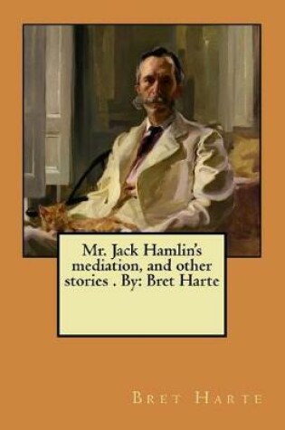 Cover of Mr. Jack Hamlin's mediation, and other stories . By
