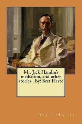 Book cover for Mr. Jack Hamlin's mediation, and other stories . By