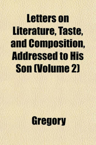 Cover of Letters on Literature, Taste, and Composition, Addressed to His Son (Volume 2)