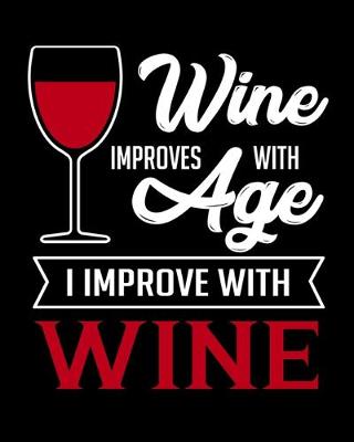 Cover of Wine Improves With Age I Improve With Wine