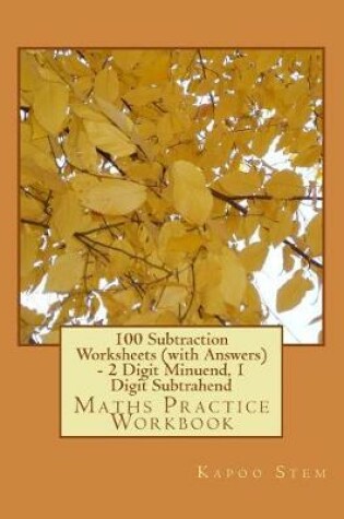 Cover of 100 Subtraction Worksheets (with Answers) - 2 Digit Minuend, 1 Digit Subtrahend