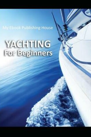 Cover of Yachting For Beginners