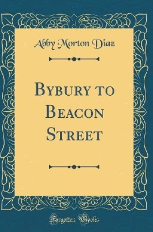 Cover of Bybury to Beacon Street (Classic Reprint)