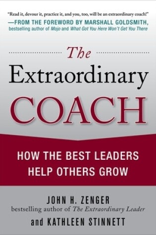 Cover of The Extraordinary Coach: How the Best Leaders Help Others Grow