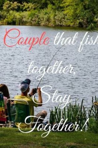 Cover of Couple that fish together, Stay Together