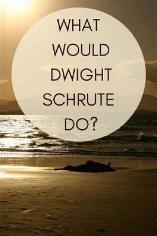 Cover of What would Dwight Schrute do?