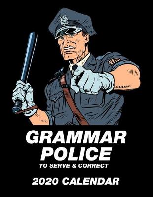 Book cover for Grammar Police To Serve & Correct 2020 Calendar