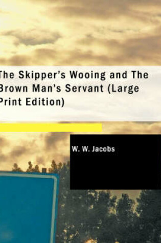 Cover of The Skipper's Wooing and the Brown Man's Servant