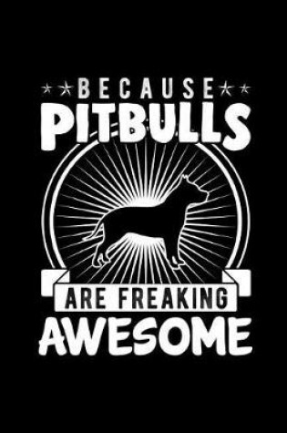 Cover of Because Pitbulls Are Freaking Awesome