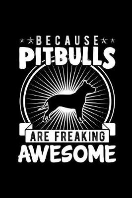 Book cover for Because Pitbulls Are Freaking Awesome