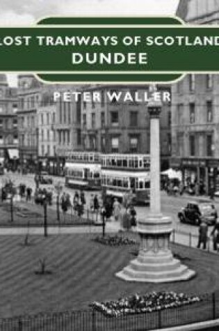 Cover of Lost Tramways of Scotland: Dundee