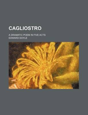 Book cover for Cagliostro; A Dramatic Poem in Five Acts