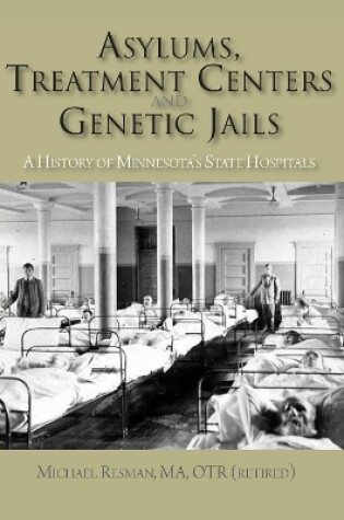 Cover of Asylums, Treatment Centers, and Genetic Jails