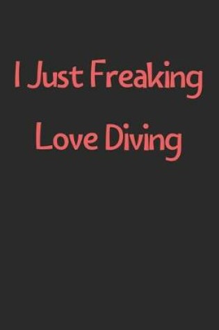 Cover of I Just Freaking Love Diving