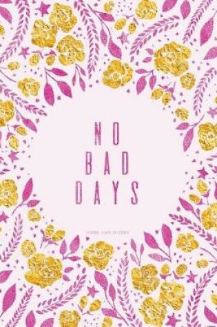 Cover of No Bad Days. Journal (Diary, Notebook)