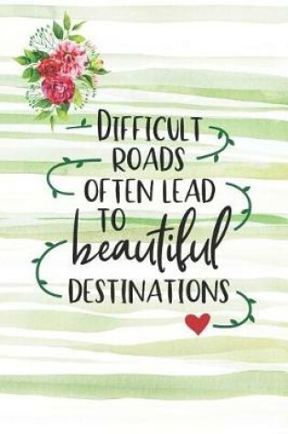 Cover of Difficult Roads Often Lead To Beautiful Destinations