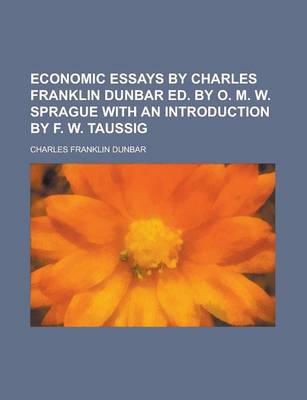 Book cover for Economic Essays by Charles Franklin Dunbar Ed. by O. M. W. Sprague with an Introduction by F. W. Taussig