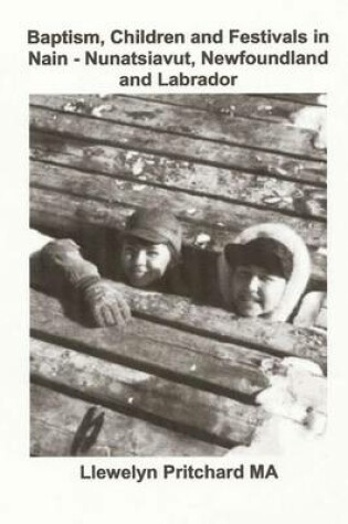 Cover of Baptism, Children and Festivals in Nain - Nunatsiavut, Newfoundland and Labrador