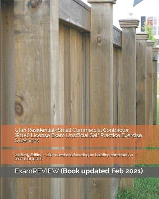 Book cover for Utah Residential/Small Commercial Contractor (R100) License Exam Unofficial Self Practice Exercise Questions 2018/19 Edition