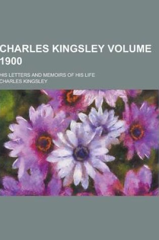 Cover of Charles Kingsley; His Letters and Memoirs of His Life Volume 1900