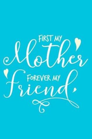 Cover of First My Mother Forever My Friend