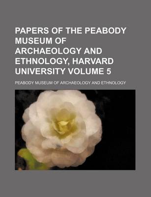 Book cover for Papers of the Peabody Museum of Archaeology and Ethnology, Harvard University Volume 5