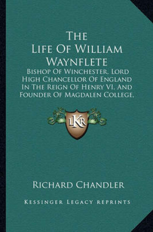 Cover of The Life of William Waynflete the Life of William Waynflete