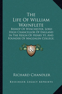 Book cover for The Life of William Waynflete the Life of William Waynflete