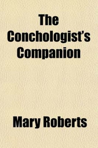 Cover of The Conchologist's Companion; Comprising the Instincts and Constructions of Testaceous Animals. by the Author of 'Select Female Biography'. by M. Roberts