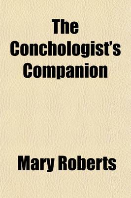 Book cover for The Conchologist's Companion; Comprising the Instincts and Constructions of Testaceous Animals. by the Author of 'Select Female Biography'. by M. Roberts