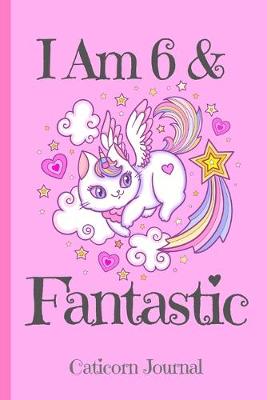 Cover of Caticorn Journal I Am 6 & Fantastic