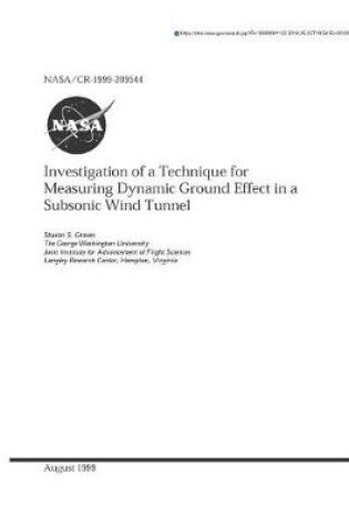 Cover of Investigation of a Technique for Measuring Dynamic Ground Effect in a Subsonic Wind Tunnel