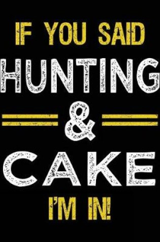 Cover of If You Said Hunting & Cake I'm In