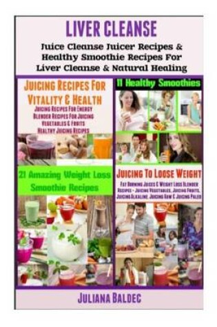 Cover of Liver Cleanse: Juice Cleanse Juicer Recipes & Healthy Smoothie Recipes for Liver Cleanse & Natural Healing