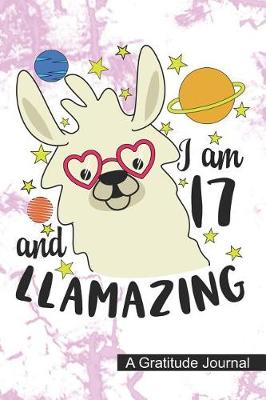 Book cover for I Am 17 And Llamazing - A Gratitude Journal