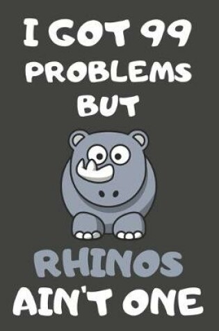 Cover of I Got 99 Problems But Rhinos Ain't One