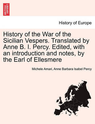 Book cover for History of the War of the Sicilian Vespers. Translated by Anne B. I. Percy. Edited, with an Introduction and Notes, by the Earl of Ellesmere Vol. II.