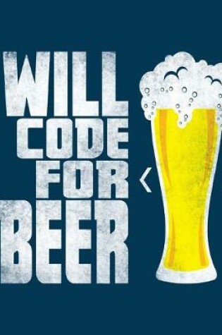 Cover of Will Code for Beer Notebook