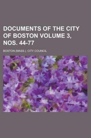 Cover of Documents of the City of Boston Volume 3, Nos. 44-77