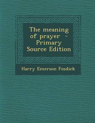 Book cover for The Meaning of Prayer - Primary Source Edition