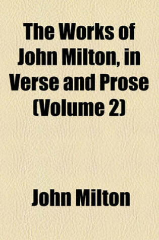 Cover of The Works of John Milton, in Verse and Prose (Volume 2)