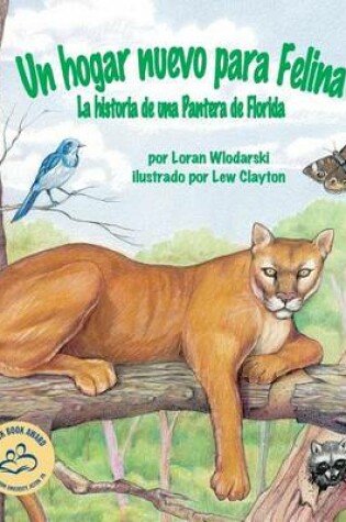 Cover of Un Hogar Nuevo Para Felina: La Historia de Una Pantera de Florida (Felina's New Home: A Florida Panther Story)