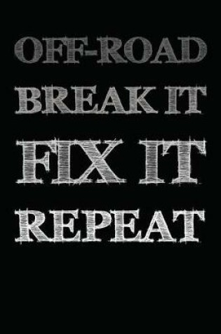 Cover of Off-road Break It Fix It Repeat