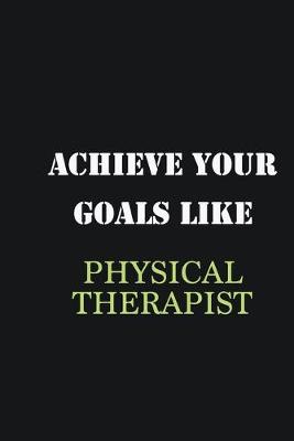 Book cover for Achieve Your Goals Like Physical Therapist